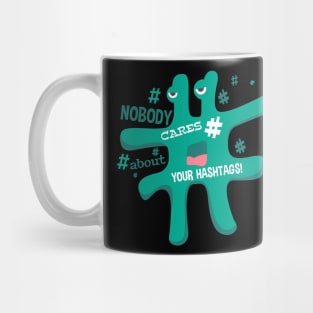 # Nobody Cares about your hashtag Mug